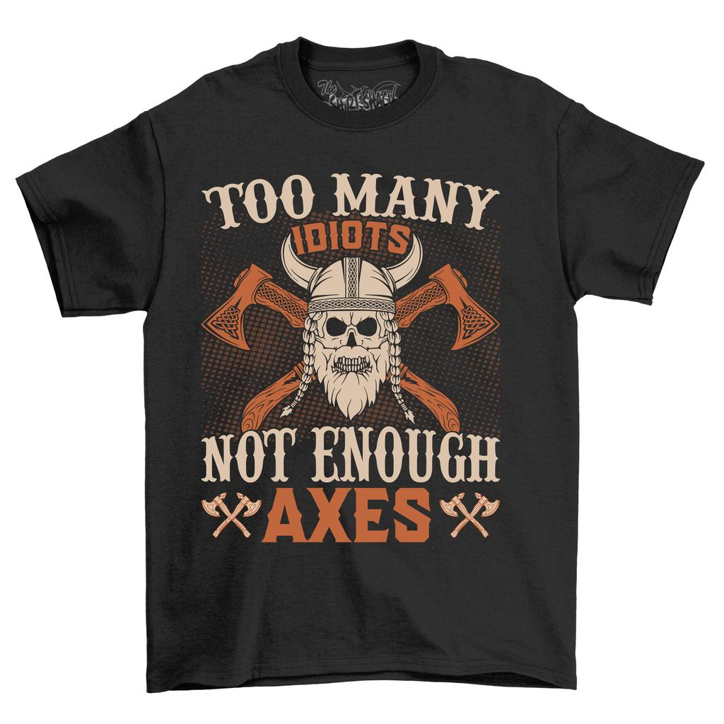 Too Many Idiots Not Enough Axes'' Funny T-Shirt Mens Womens Tees Top - Perfect for Chopping Humor! Un