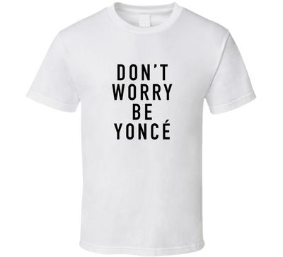 Non preoccuparti yonce Maglietta