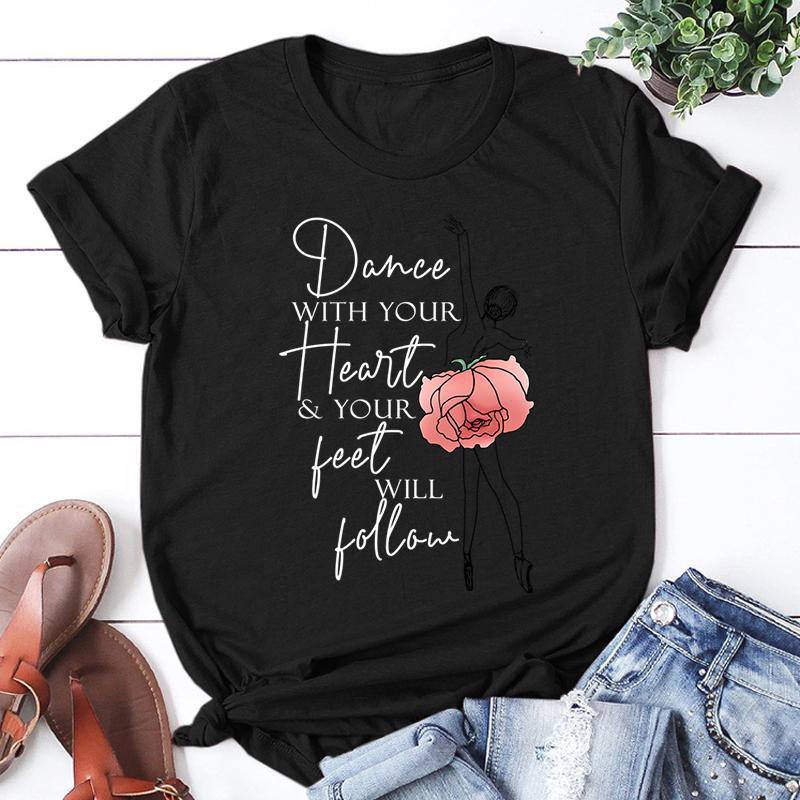 New Ballet Dancer Dance With Your Heart Your Feet Will Follow Print T Shirt Women Unisex Short Sleeve Tops Tees Summer Fashion Tops