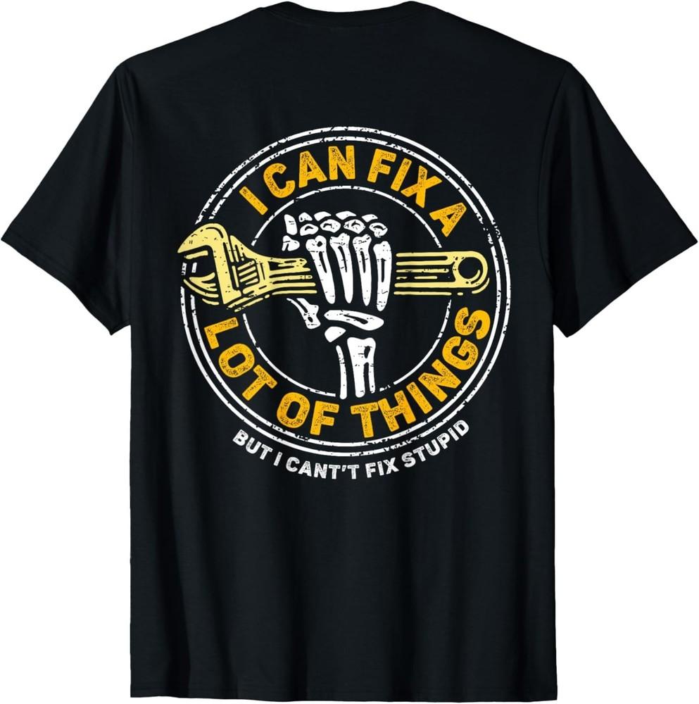 (ON BACK) I Can Fix A Lot Of Things But I Can't Fix Stupid T-Shirt