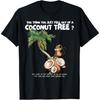 Du denkst, du bist gerade aus einem Kokosnussbaum gefallen T-Shirt