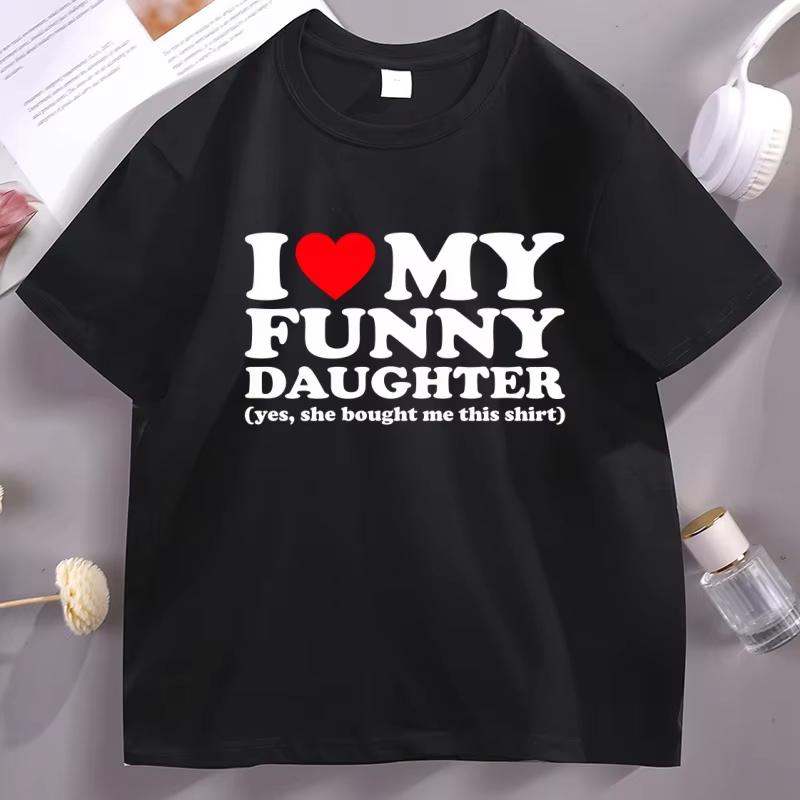 Funny Men T-shirt I Love My Funny Daughter Yes She Bought Me This Shirt T-Shirt Short Sleeve Round Neck Tops