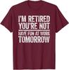 Ich bin im Ruhestand, du nicht. Viel Spaß morgen bei der Arbeit Unisex T-Shirt