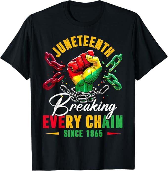 Breaking Every Chain Since 1865 Women Men Juneteenth Freedom T-Shirt Unisex T-Shirt