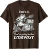 That's It You're Going The Compost Frog Gardening Unisex T-Shirt