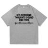 Letter Print My Intrusive Thoughts Sound Like This T Shirt Fashion Women High Quality ROSALA Lux Berghain Cotton Tees Shirts