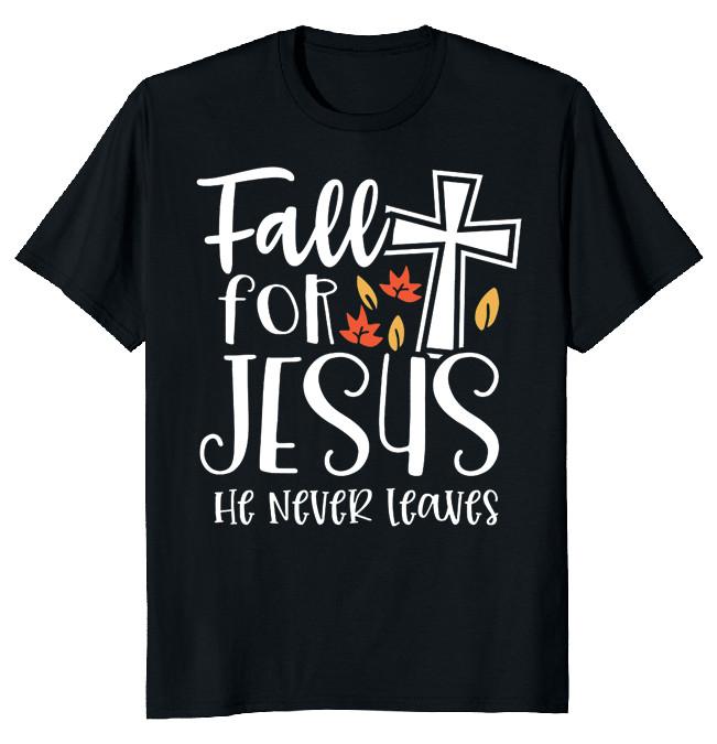 NEW LIMITED Fall For Jesus Never Leave Classic Novelty Tee