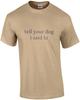 Tell Your Dog I Said Hi - Funny Dog Lovers T-shirt