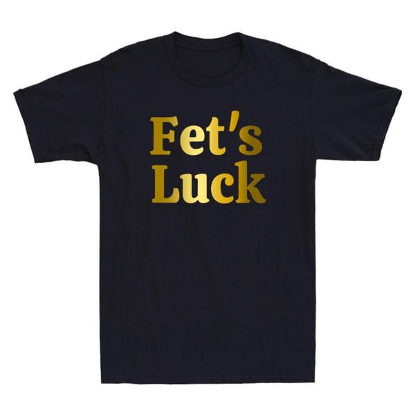Fet's Luck Funny Sarcastic Quote Short Sleeve Crew Neck Graphic T-Shirt for Men Casual Wear Offensive Humor Tee