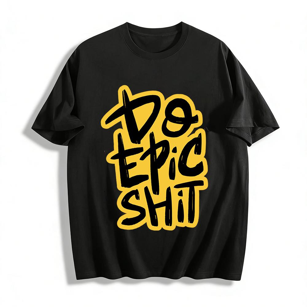 Trendy Do Epic Slogan Print Casual Unisex Short Sleeve T-Shirt Pure cotton T-shirt