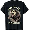 First Of All I M A Delight Sarcastic Possum Angry Opossum T-Shirt