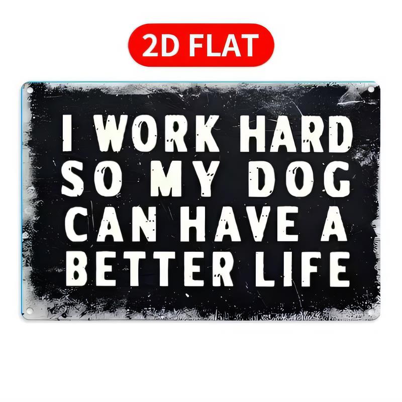 Tin Sign I Work Hard So My Dog Can Have a Better Life Funny Dog Quote Metal Wall Art Vintage Rustproof Plaque for Home Bar Gara