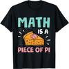 Math Is a Piece of Pie - Pi Day & Math Lover Gift T-Shirt