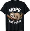 Nope Not Today Sloth Enthusiast Sloth Spirit Lover Unisex T-Shirt