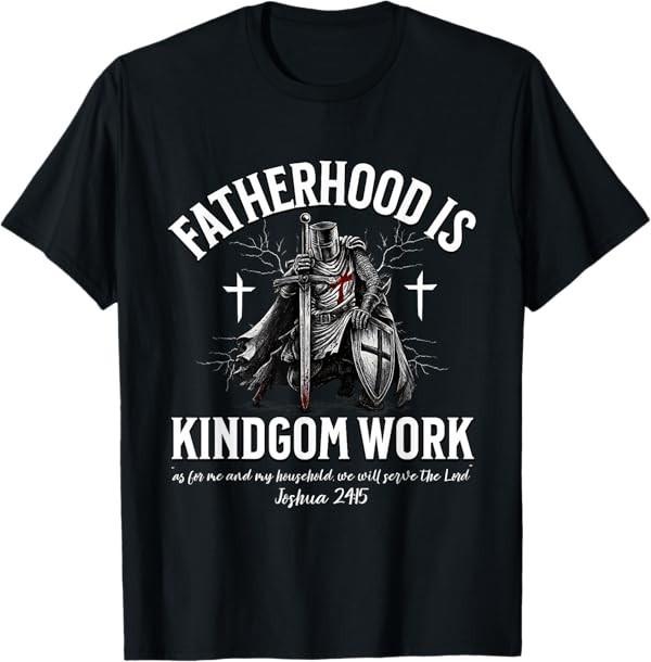 Fatherhood is Kingdom Work Christian Dad Bible Joshua 24:15 T-Shirt
