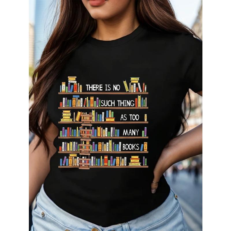 Womens T Shirt There Is No Such Thing As Too Many Books Bookshelf Graphic Black White Print Loose Fit Crew Neck Spring Summer
