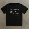 You Wouldn't Steal a T-shirt Unisex Tee