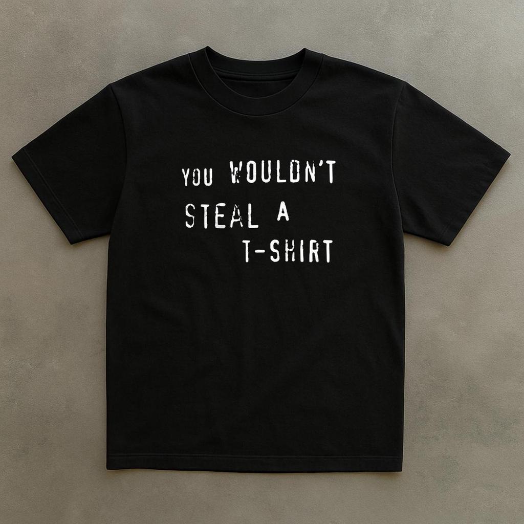 You Wouldn't Steal a T-shirt Unisex Tee