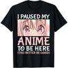 Huyarin I Paused My Anime To Be Here Otaku Anime Merch Gift T-Shirt