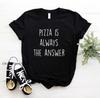 Pizza Is Always The Answer Print Women Basic Tshirts Premium Casual Funny T Shirt For Lady Top Tee