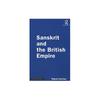 SANSKRIT AND THE BRITISH EMPIRE () This Book Focuses On the Career of Sanskrit
