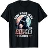 Hide Your Wife The Alpha Is Here Alpha Wolf Meme Cringe T-Shirt