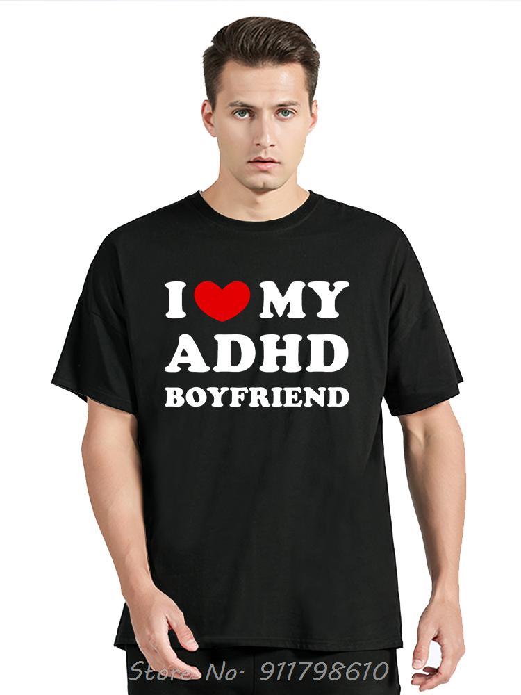 Funny I Love My ADHD Boyfriend Oversized T-shirt Humor Cotton Tshirt ADHD Awareness Girlfriend