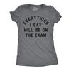 Womens Funny T Shirts Everything I Say Will Be On The Exam Sarcastic Teacher