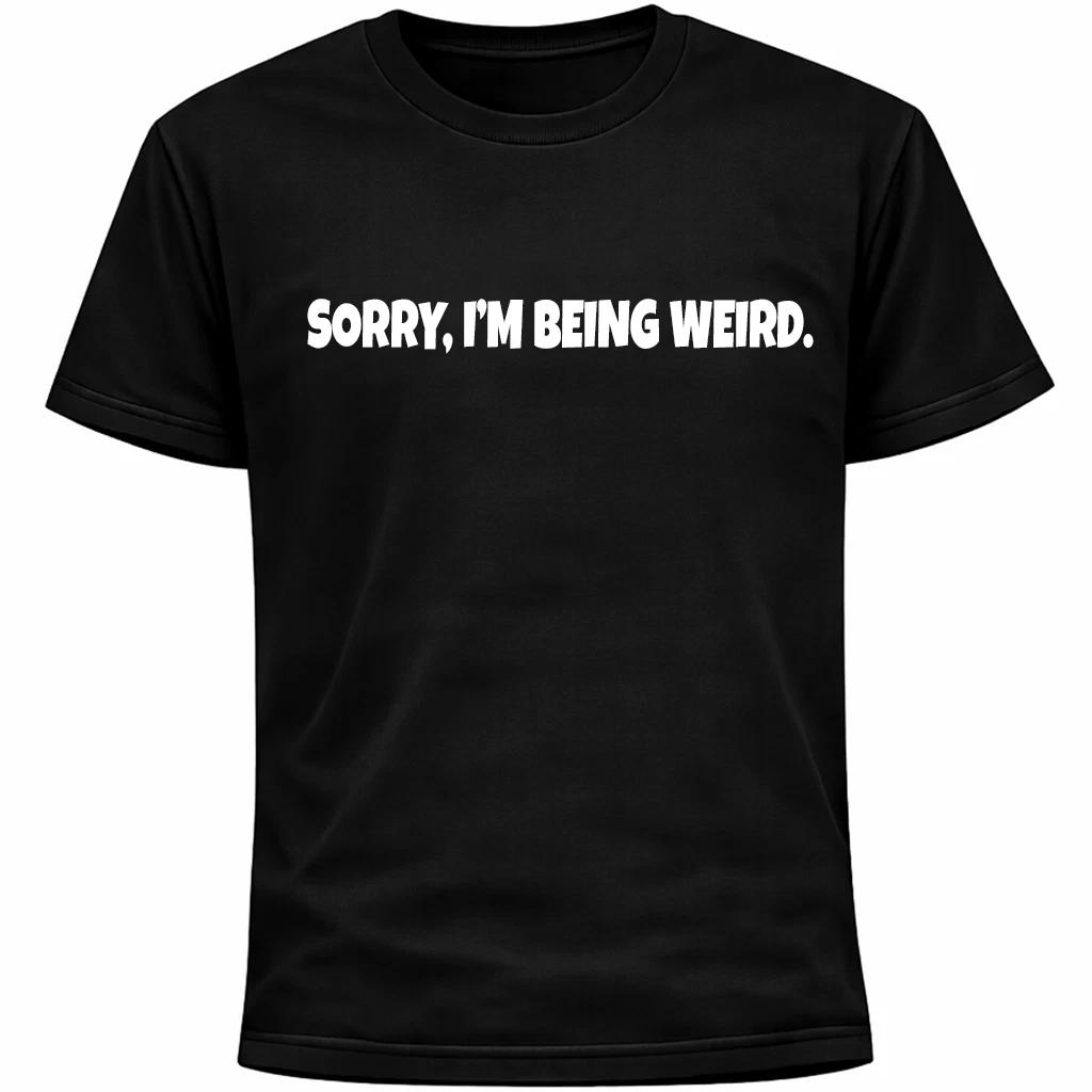Sorry I’m Being Weird Shirt | Funny Social Anxiety Humor Socially Awkward Tee