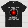 Es tut mir leid, Dave, ich fürchte, das kann ich nicht tun. Unisex 100% Baumwolle Sommer Lässig Cool Locker T-Shirt