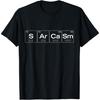 The Element of Sarcasm T-Shirt Periodic Table Science Funny T-Shirt