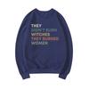 They Didn't Burn Witches They Burned Women Sweatshirt Feminist Witch Sweatshirts Female Crewneck Pullover Women's Rights Top