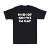 Niemand weiß, dass ich schwul bin Pride Regenbogen Lustiges Gay LGBTQ Pride Geschenk Unisex T-Shirt
