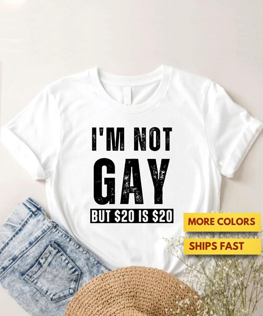 I'm Not Gay But 20 Is 20 Funny Offensive Premium T Shirt, Offensive Humor Shirt, Offensive Sarcasm Premium T Shirt