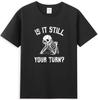 Is It Still Your Turn Funny Skeleton Waiting Quote Tshirt