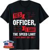 Yes Officer I Saw The Speed Limit Car Enthusiast Gift Unisex T-Shirt