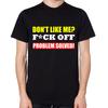Mag je me niet? F*ck Off Probleem Opgelost! T-shirt Heren Dames Unisex Grappig Grof Top