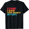 I Came I Saw I Had Anxiety So I Left Funny Anxious Saying T-Shirt