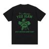 Haw But Never Haw Yee T-Shirt Funny Raccoon Cowboy Meme T-Shirts Men's Women 100% Cotton Oversized Streetwear