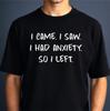 Anxiety Introvert T-Shirt: I Came Saw Had Anxiety Left Tee