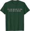 I'll Be Nicer If You Give Me A Raise Office Humor T-Shirt