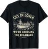 Get In Loser We'Re Crossing The Delaware Funny Patriotic 4Th T-Shirt