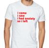 I Came, I Saw,  I Had Anxiety So I Left Funny T Shirt Tee