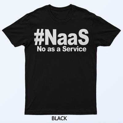 NAAS No As A Service Shirt Grappig NAAS No As A Service T-Shirt