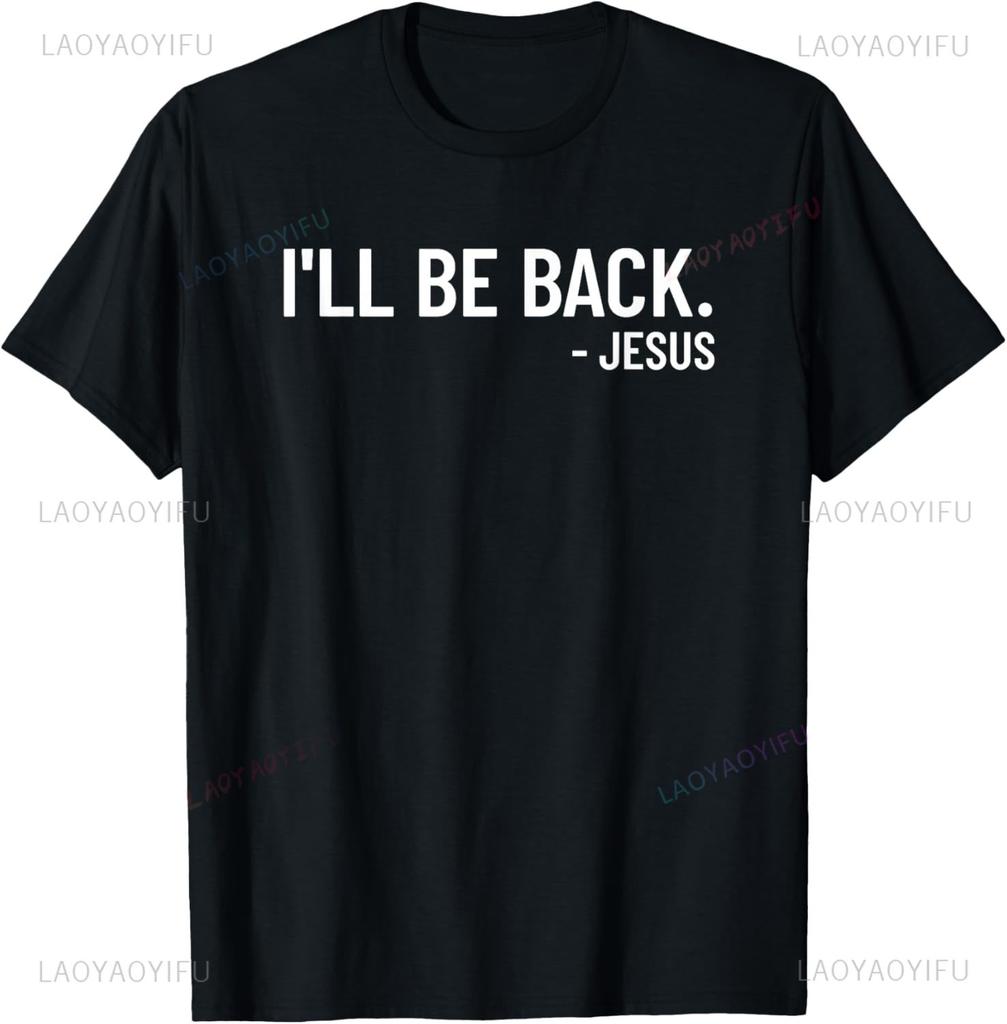 Religious Ill Be Back Jesus Christian Custom Printed Graphic T Shirts Graphic T Shirts Print on Demand Camisas Streetwear