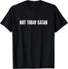 Top That Says the Words - NOT TODAY SATAN - On It | Funny T-Shirt Unisex T-Shirt