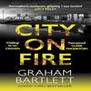 City On Fire by Graham Bartlett Hardback Book 9780749030513