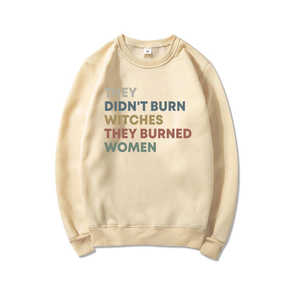 They Didn't Burn Witches They Burned Women Sweatshirt Feminist Witch Sweatshirts Female Crewneck Pullover Women's Rights Top