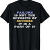 Failure Is Not The Opposite Of Success It Is A Part Of It T-Shirt