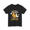 Sweet Dreams Are Made Of Cheese T Shirt